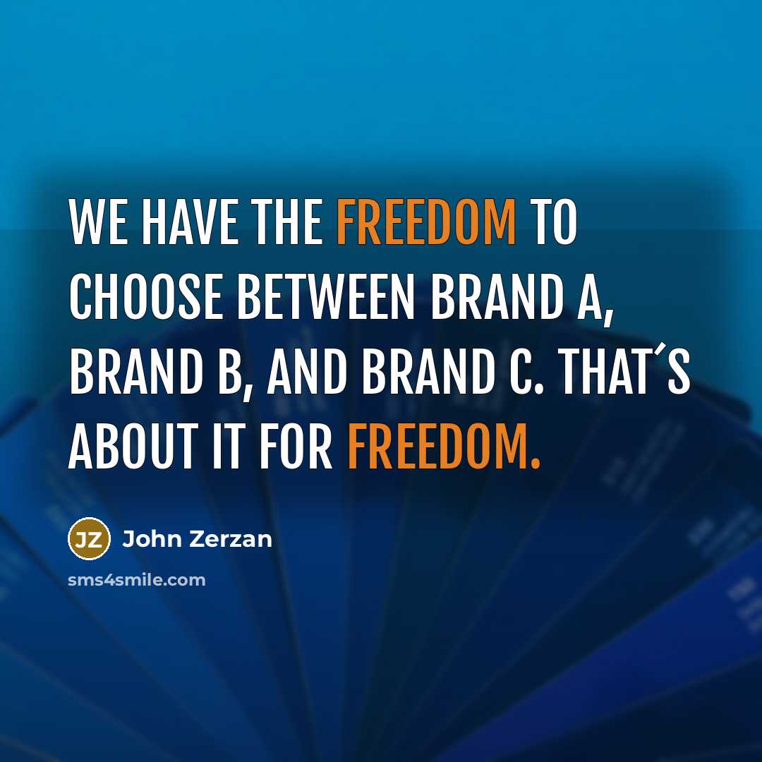 “We have the freedom to choose between brand A, brand…” quote by John Zerzan
