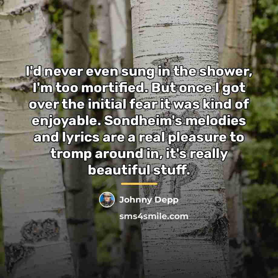“I'd never even sung in the shower, I'm too mortified.…” quote by Johnny Depp