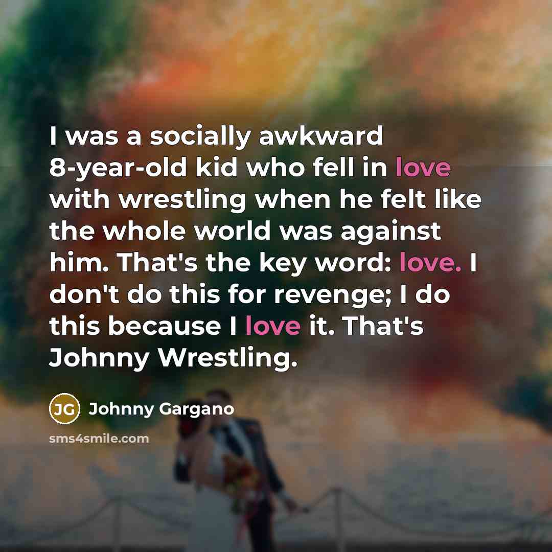 “I was a socially awkward 8-year-old kid who fell in…” quote by Johnny Gargano