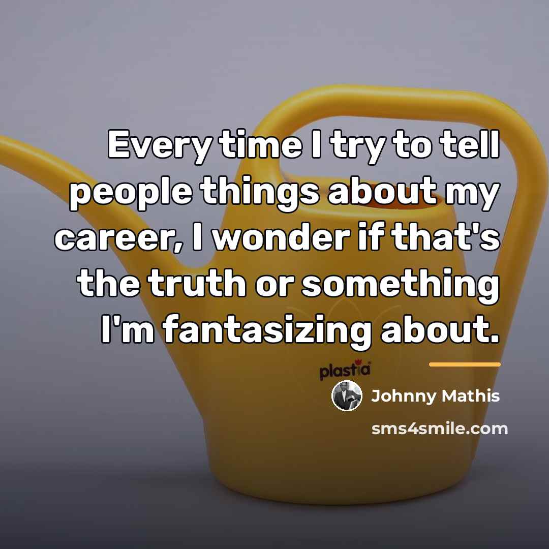 “Every time I try to tell people things about my…” quote by Johnny Mathis