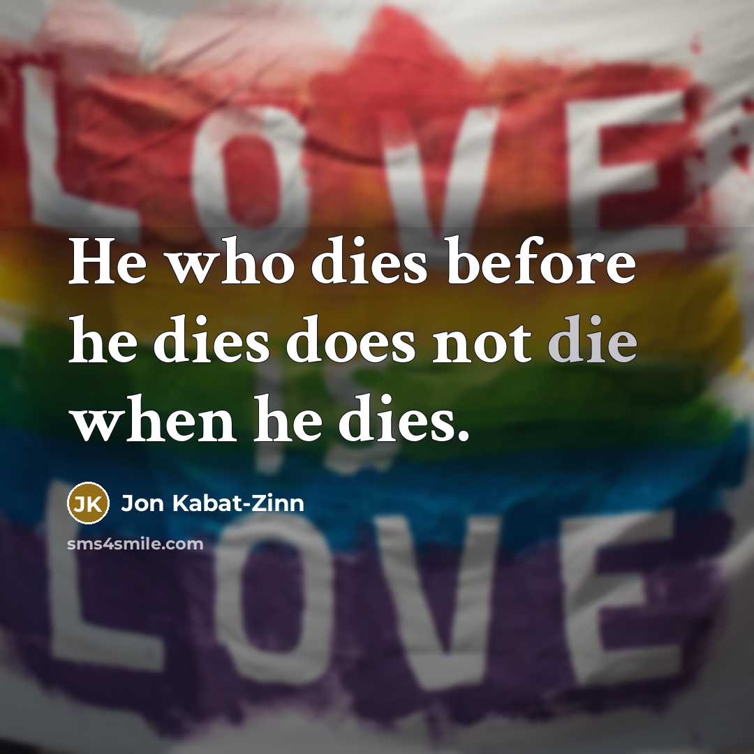 “He who dies before he dies does not die when…” quote by Jon Kabat-Zinn