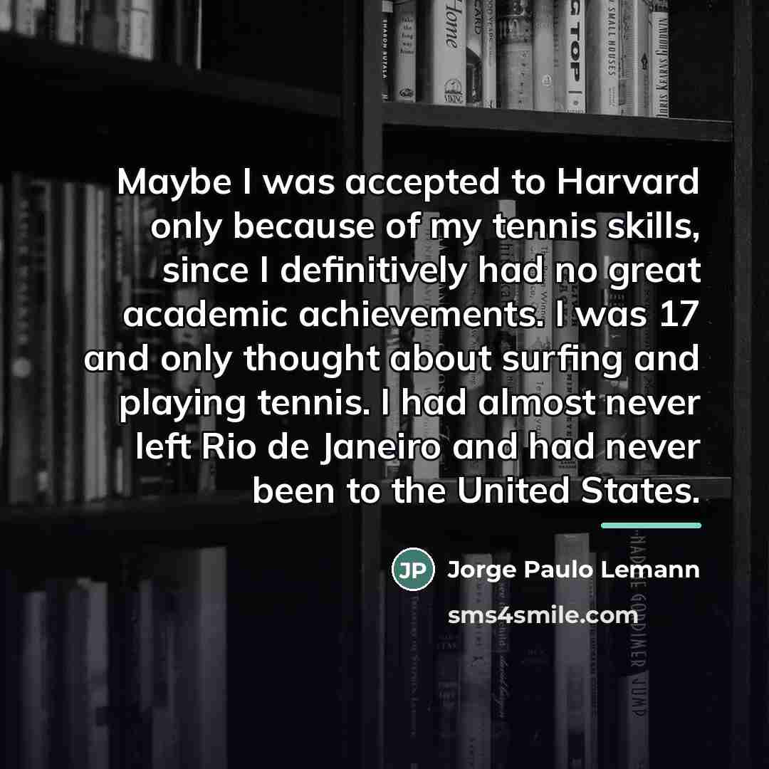 “Maybe I was accepted to Harvard only because of my…” quote by Jorge Paulo Lemann