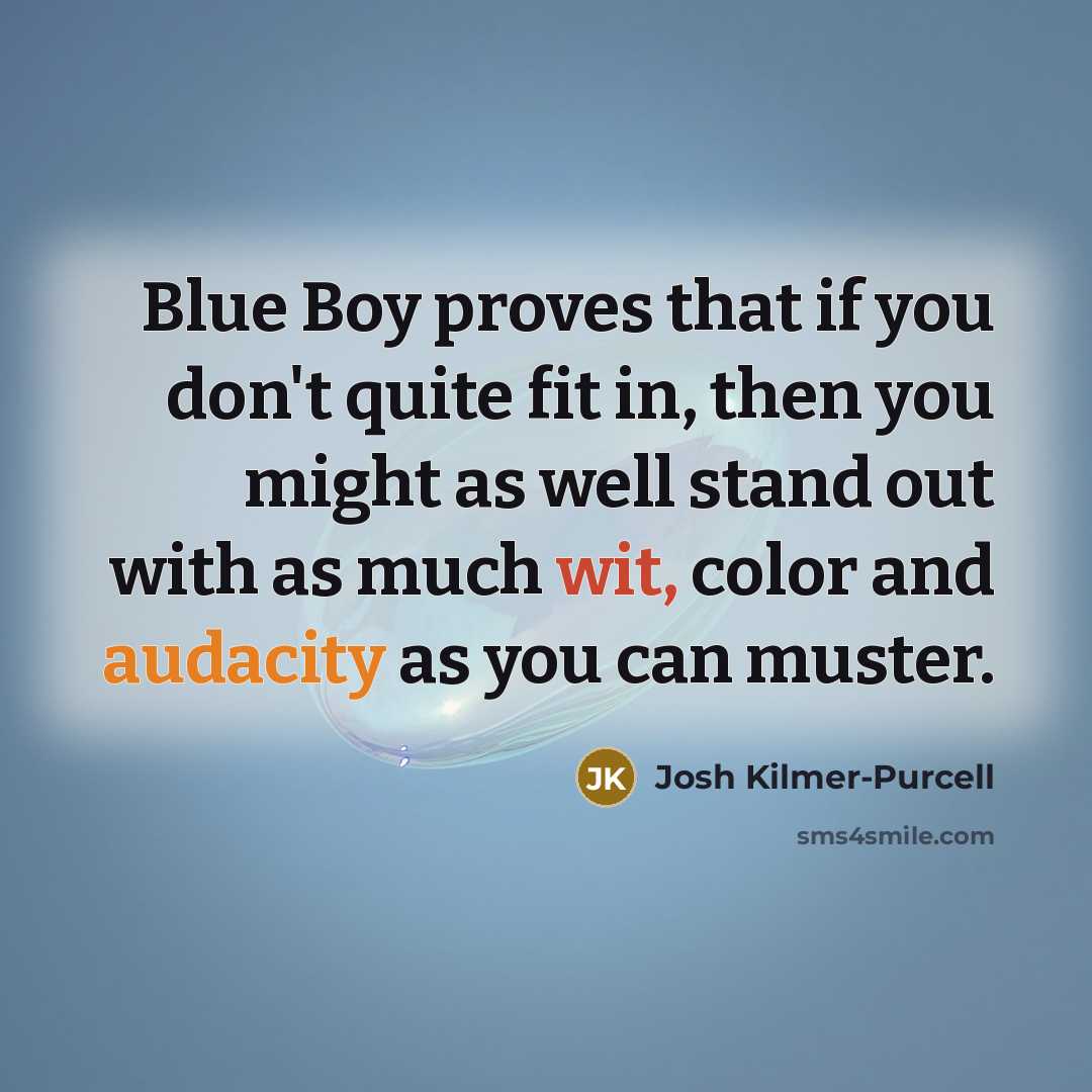 “Blue Boy proves that if you don't quite fit in,…” quote by Josh Kilmer-Purcell