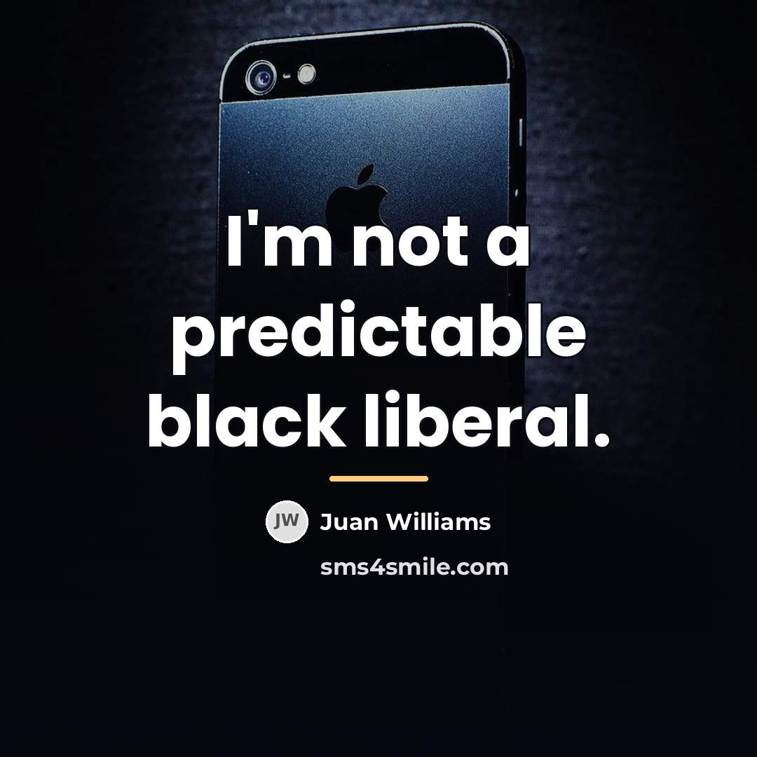 “I'm not a predictable black liberal.…” quote by Juan Williams