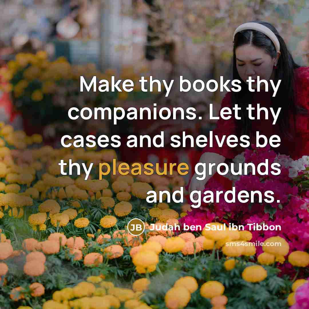 “Make thy books thy companions. Let thy cases and shelves…” quote by Judah ben Saul ibn Tibbon