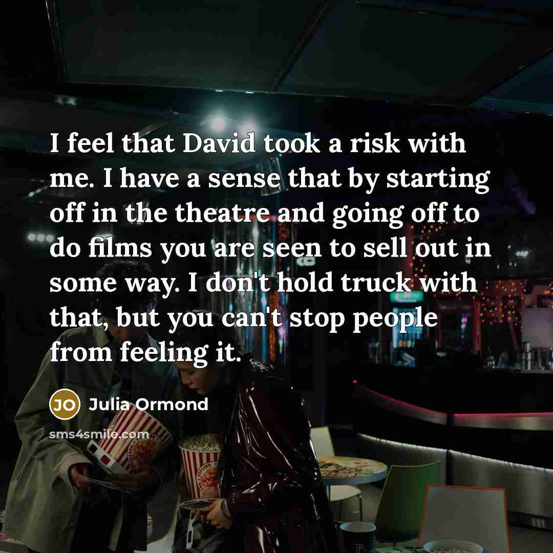 “I feel that David took a risk with me. I…” quote by Julia Ormond