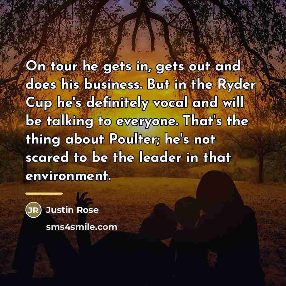 “On tour he gets in, gets out and does his…” quote by Justin Rose