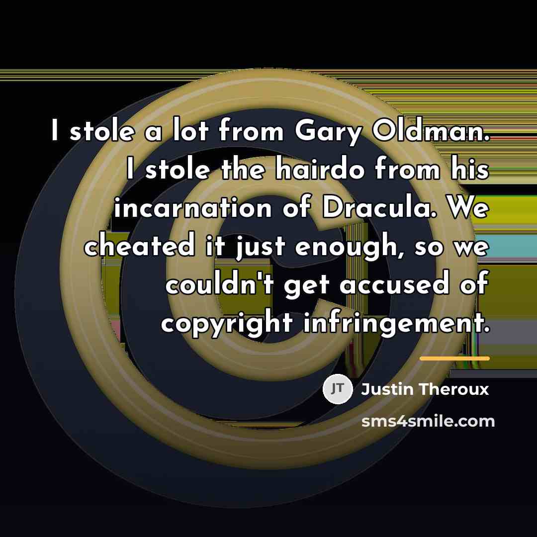 “I stole a lot from Gary Oldman. I stole the…” quote by Justin Theroux