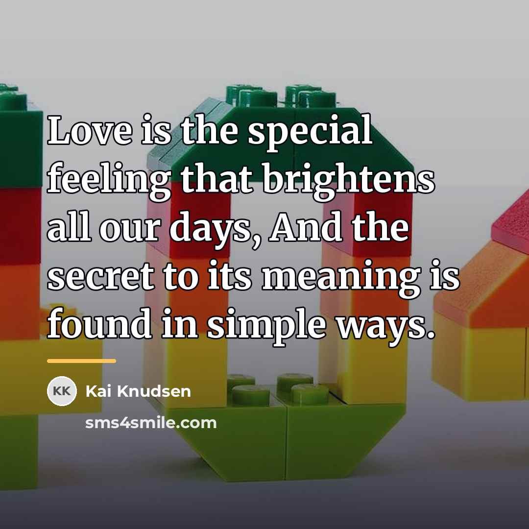 “Love is the special feeling that brightens all our days,…” quote by Anonymous