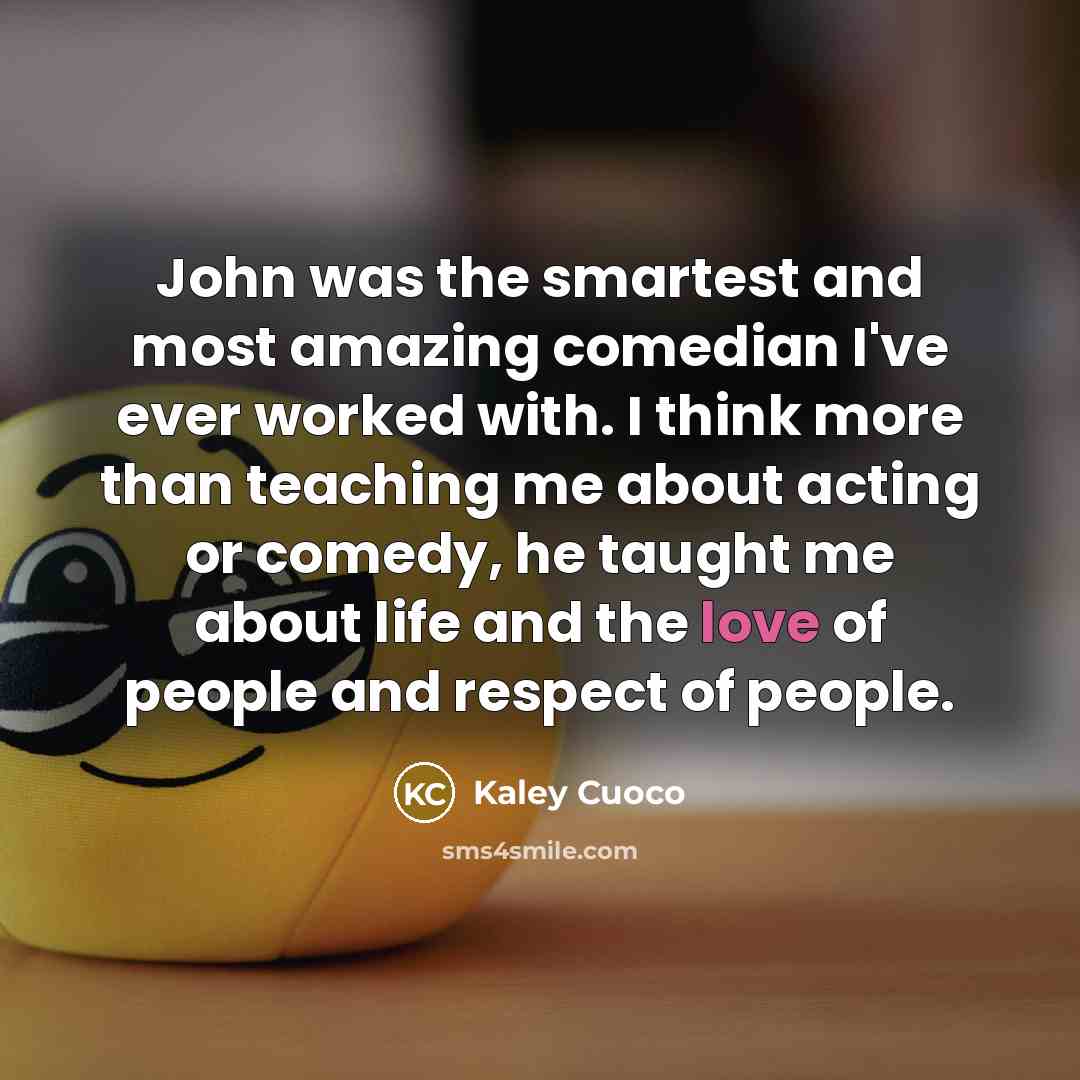“John was the smartest and most amazing comedian I've ever…” quote by Kaley Cuoco
