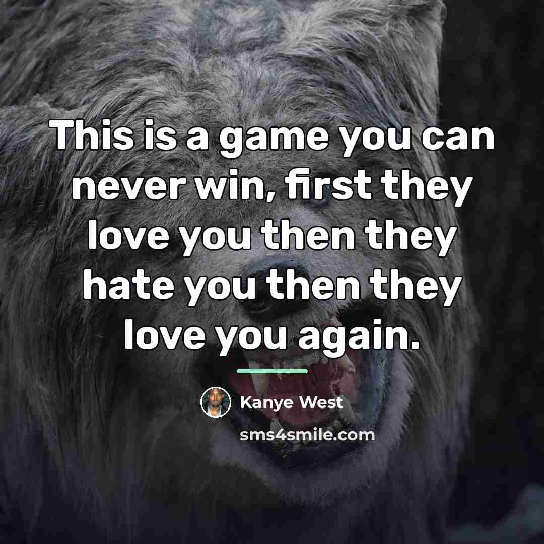 “This is a game you can never win, first they…” quote by Kanye West