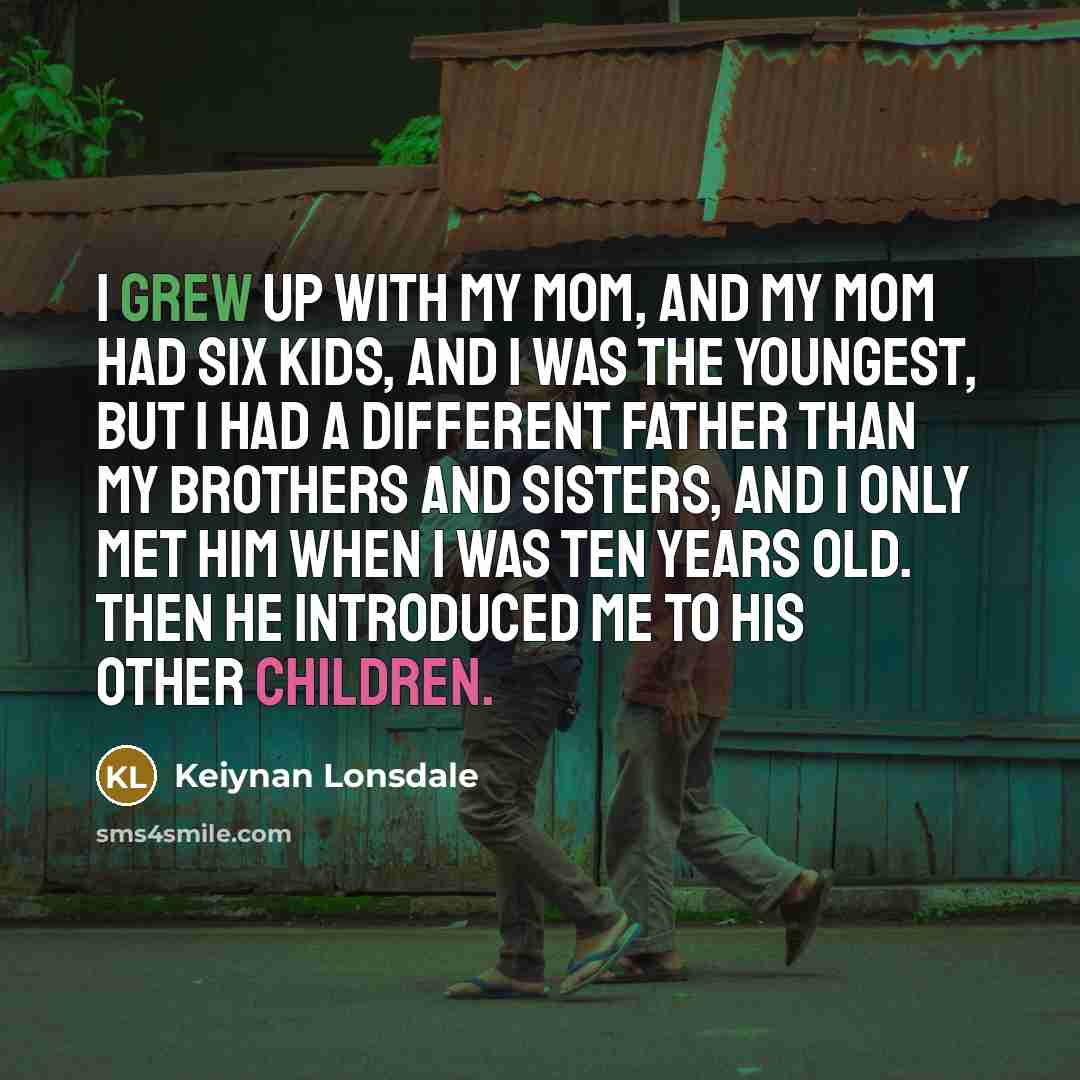 “I grew up with my mom, and my mom had…” quote by Keiynan Lonsdale