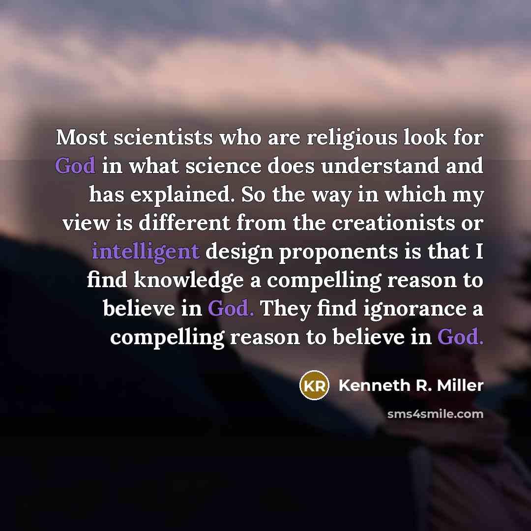 “Most scientists who are religious look for God in what…” quote by Kenneth R. Miller