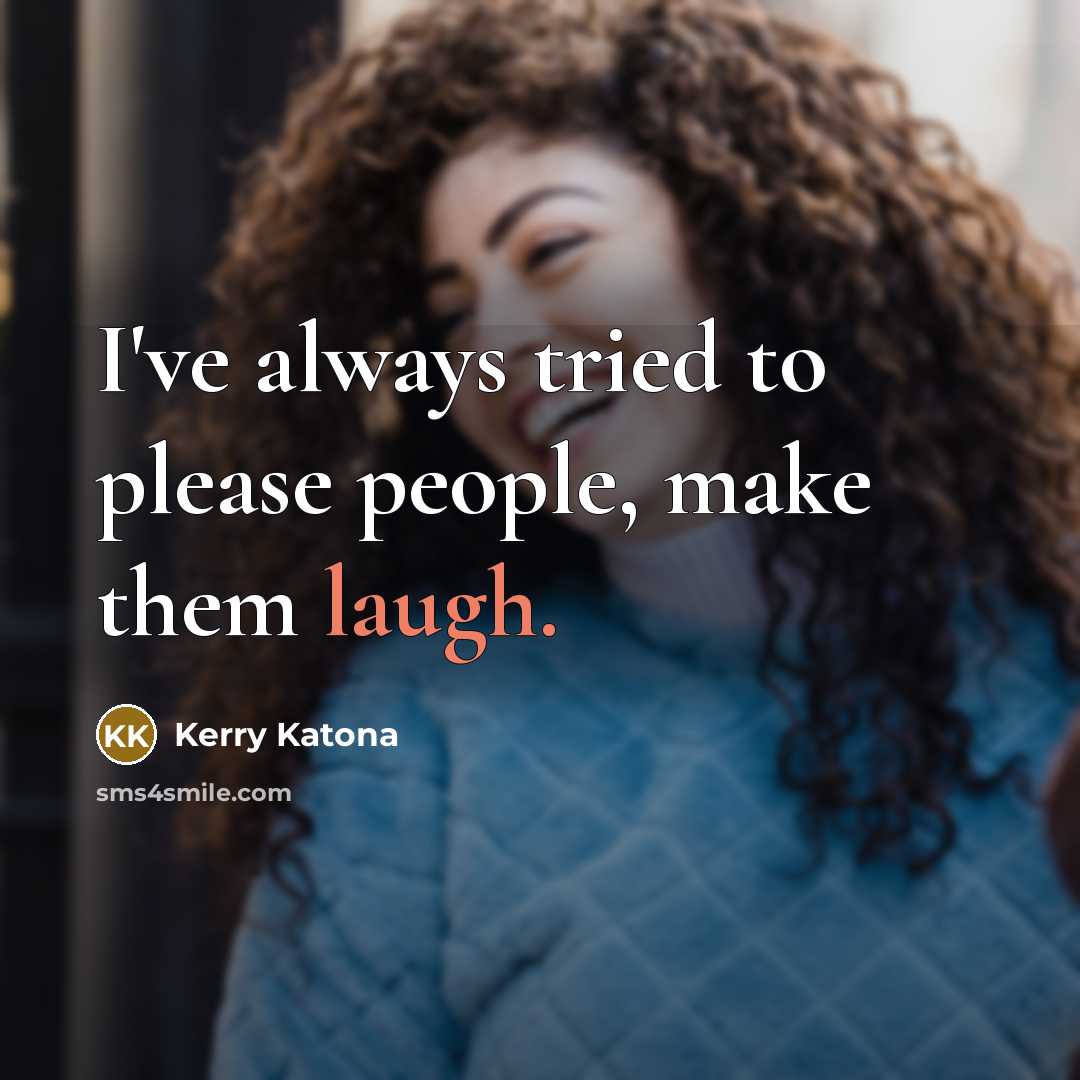 “I've always tried to please people, make them laugh.…” quote by Kerry Katona