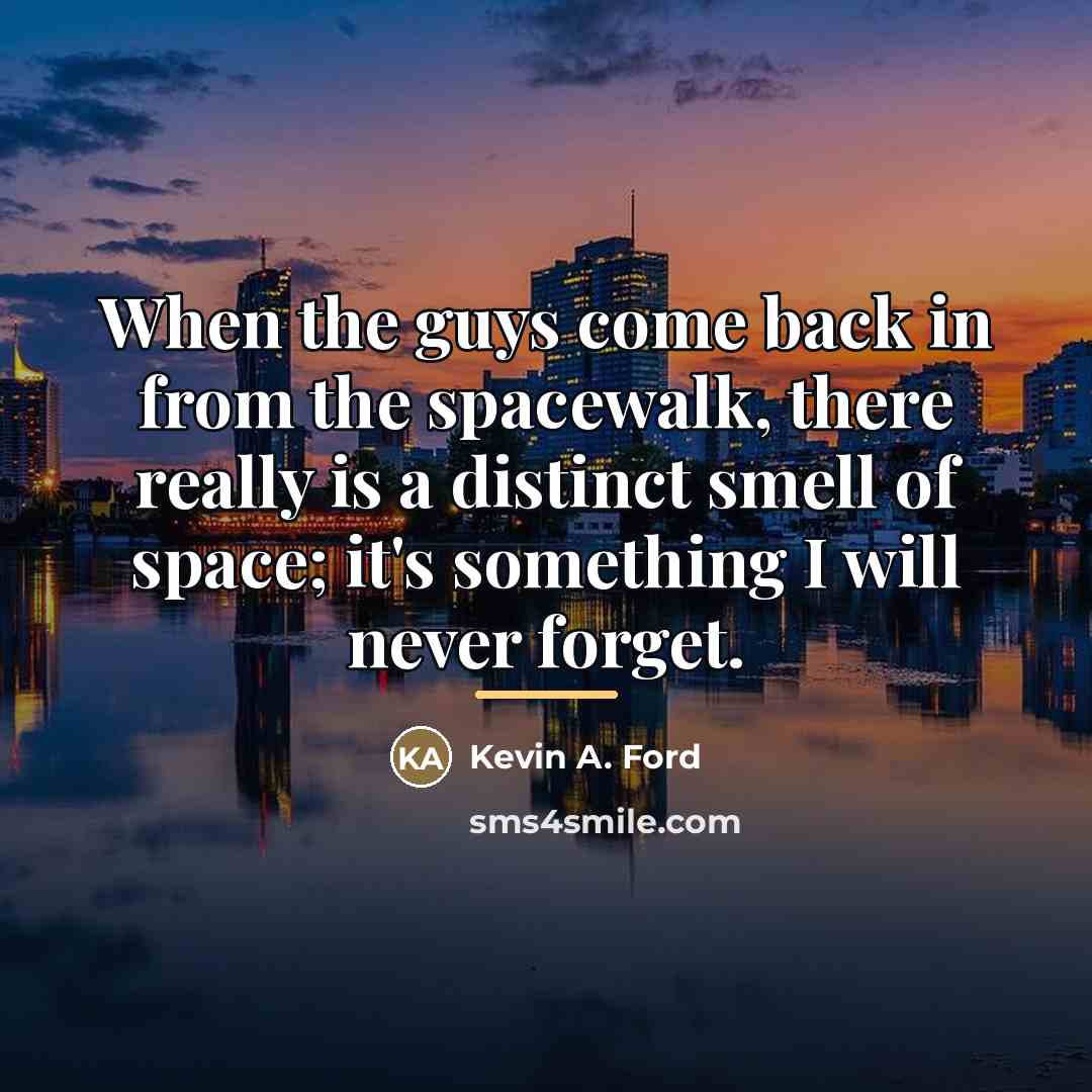 “When the guys come back in from the spacewalk, there…” quote by Kevin A. Ford