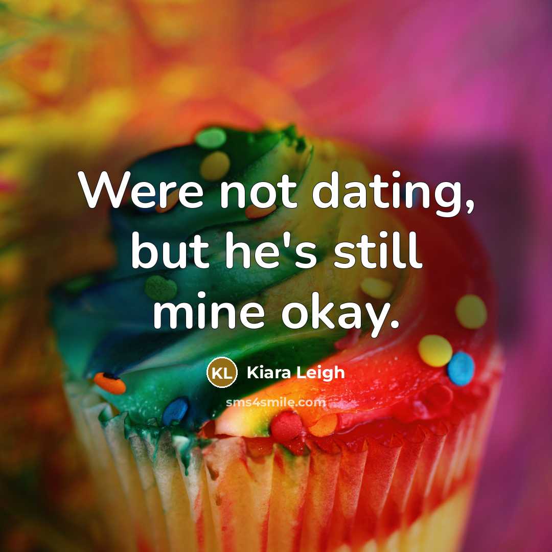 “Were not dating, but he's still mine okay.…” quote by Kiara Leigh