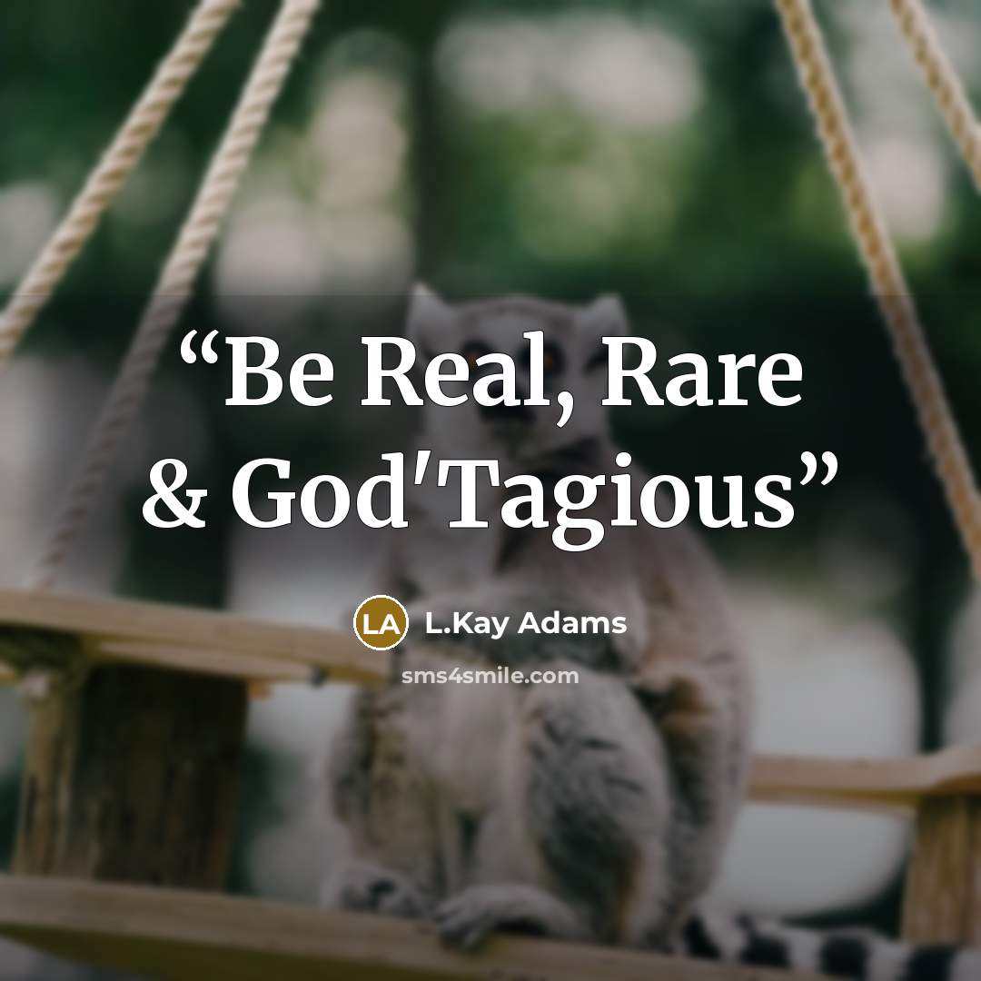 “Be Real, Rare & God'Tagious” quote by L.Kay Adams