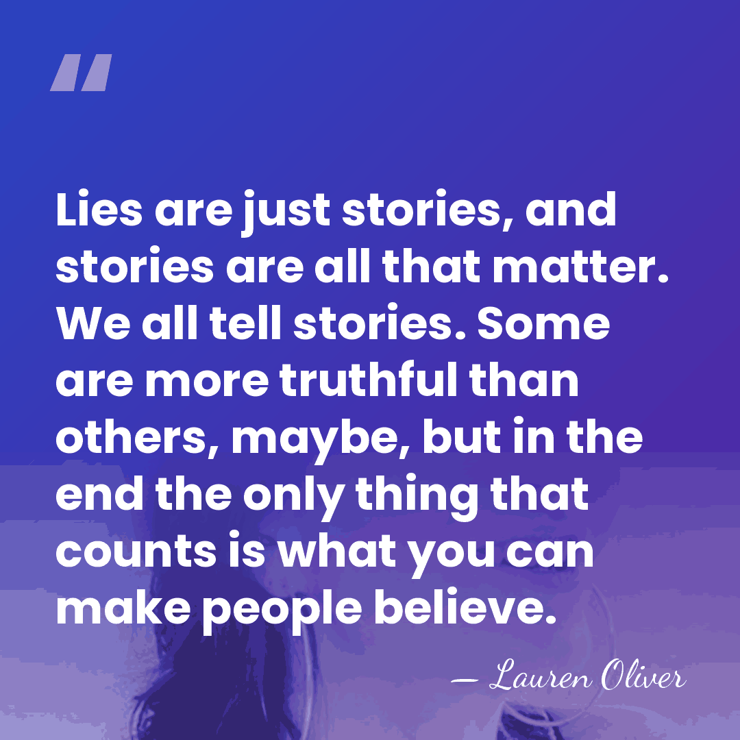 Lies are just stories, and stories are all that matter. We all&hellip; - Lauren Oliver