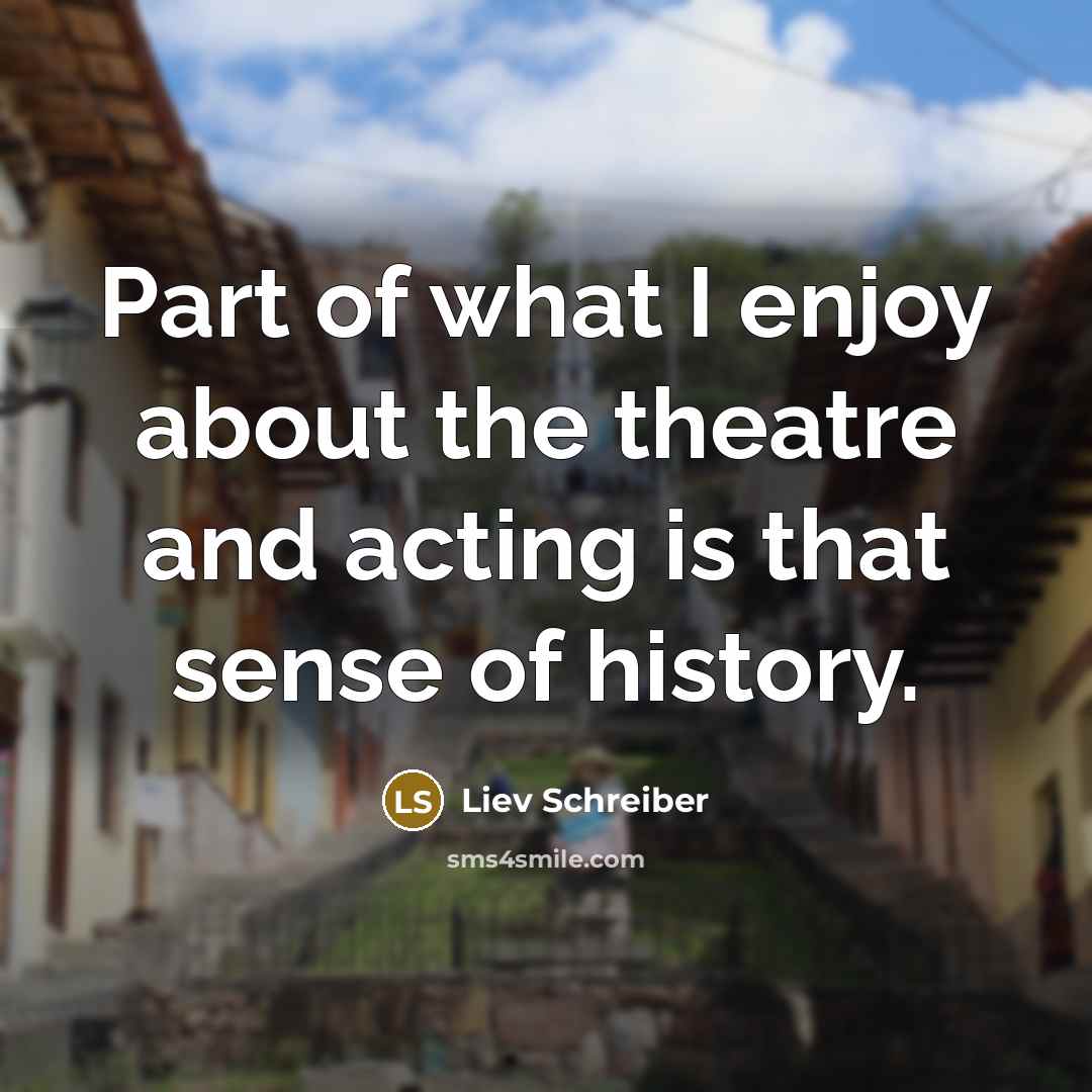 “Part of what I enjoy about the theatre and acting…” quote by Liev Schreiber