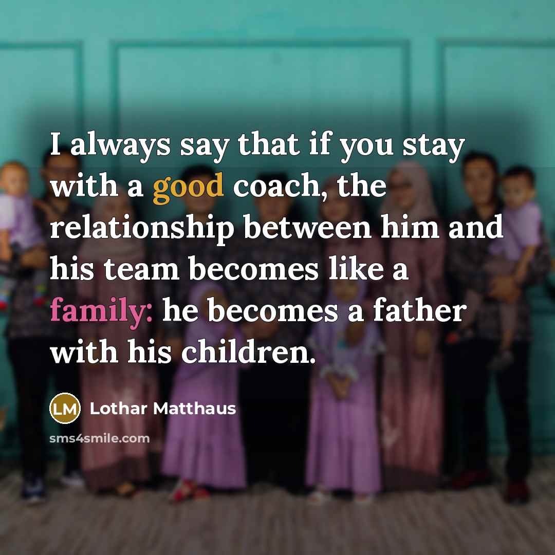 “I always say that if you stay with a good…” quote by Lothar Matthaus