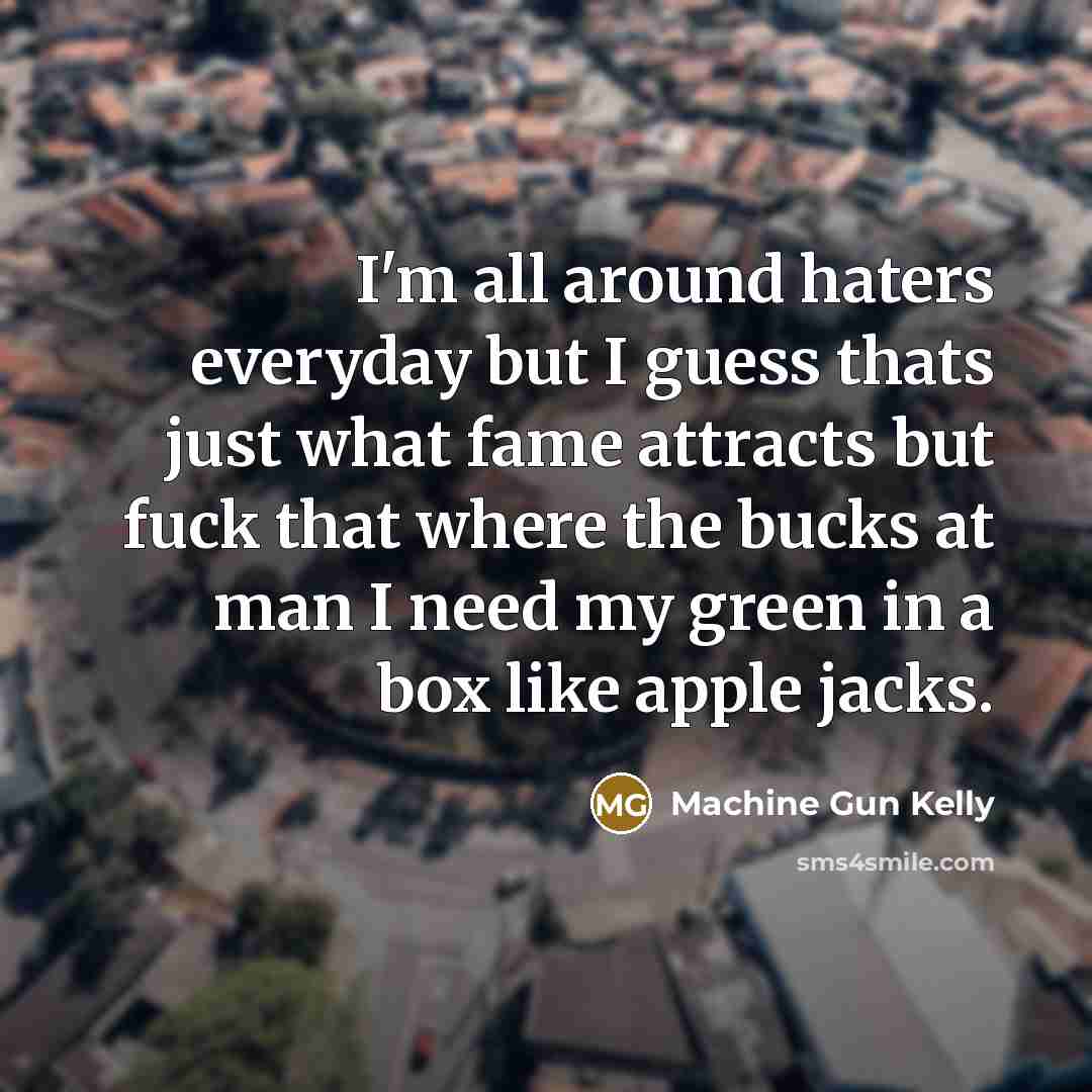 “I'm all around haters everyday but I guess thats just…” quote by Machine Gun Kelly
