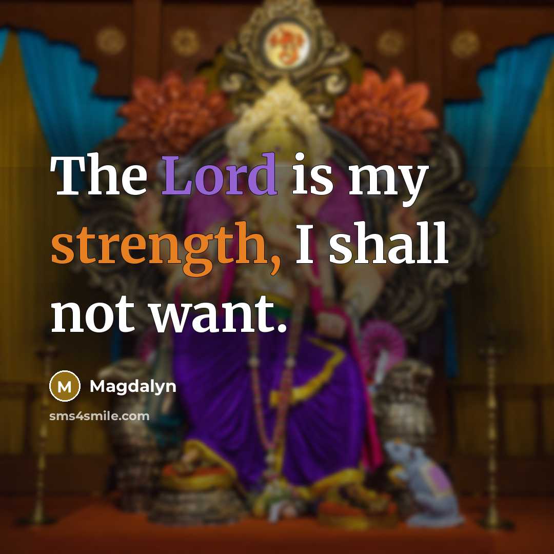 “The Lord is my strength, I shall not want.…” quote by Magdalyn