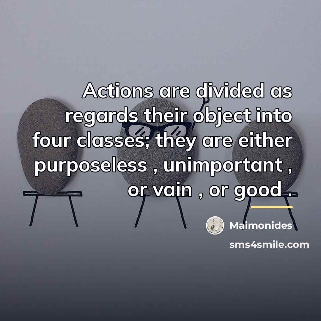 “Actions are divided as regards their object into four classes;…” quote by Maimonides