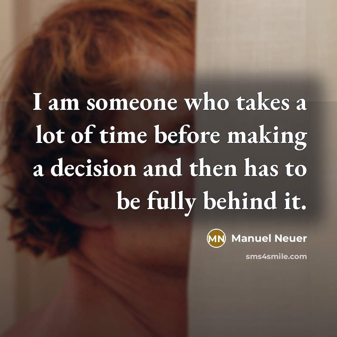 “I am someone who takes a lot of time before…” quote by Manuel Neuer