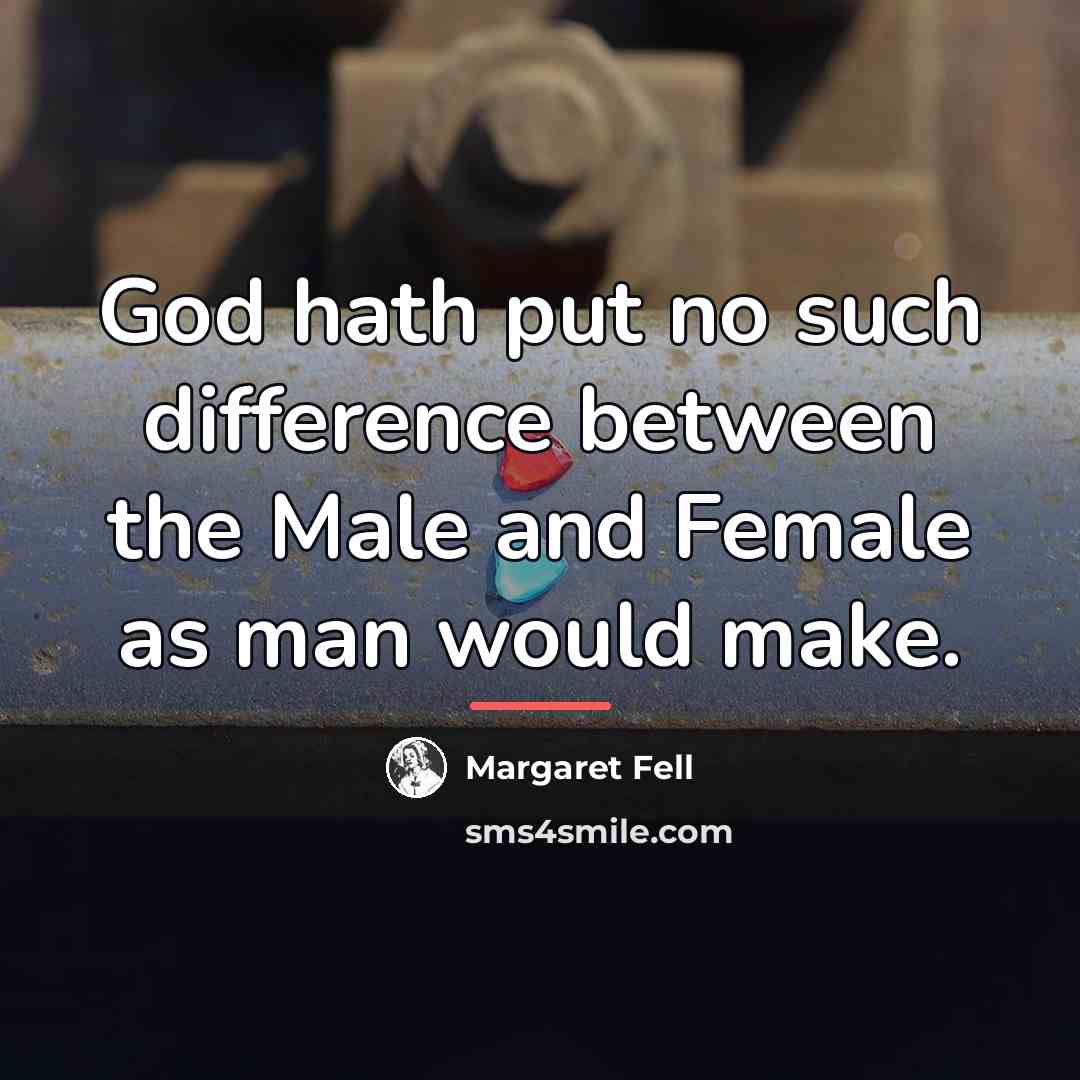 “God hath put no such difference between the Male and…” quote by Margaret Fell