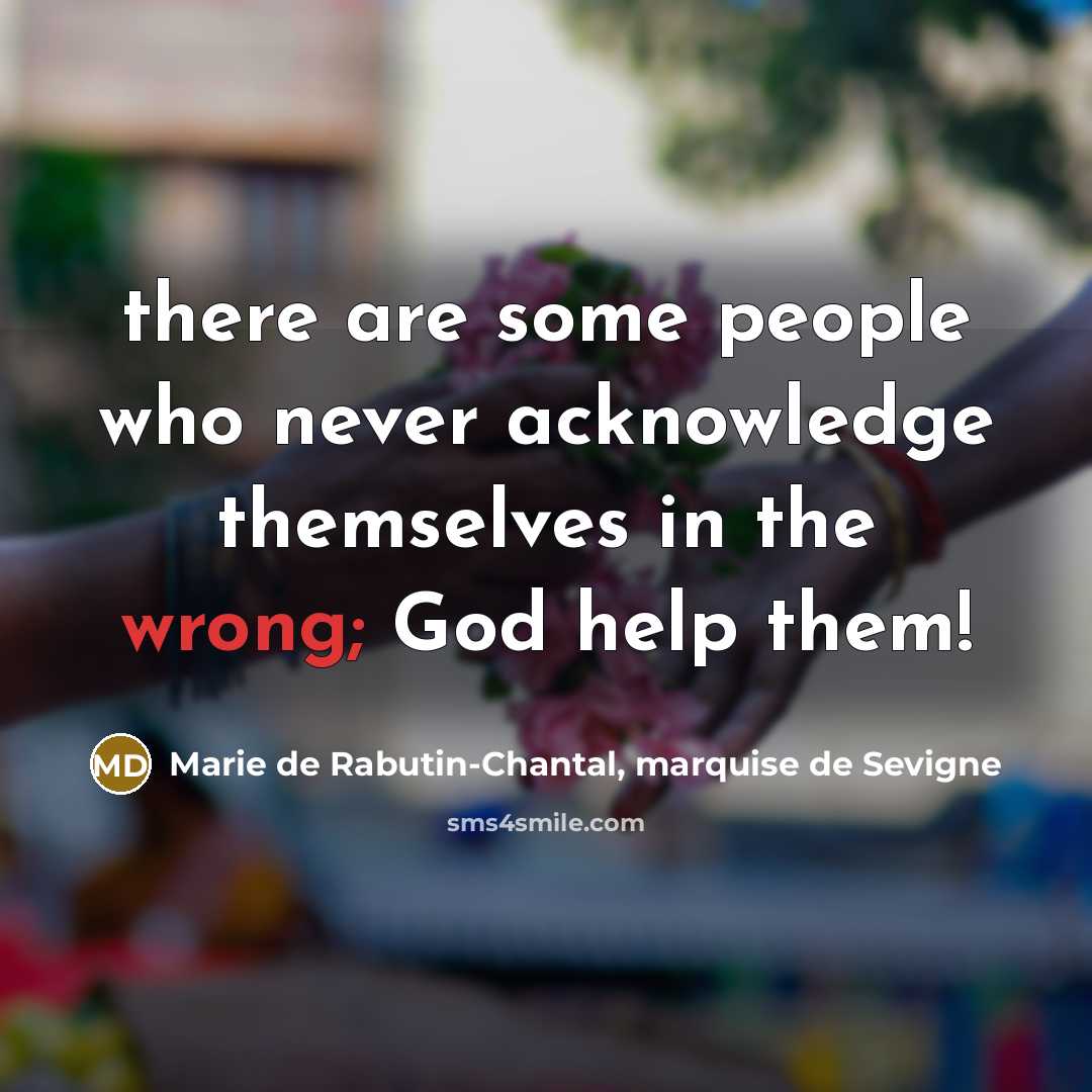 “there are some people who never acknowledge themselves in the…” quote by Marie de Rabutin-Chantal, marquise de Sevigne