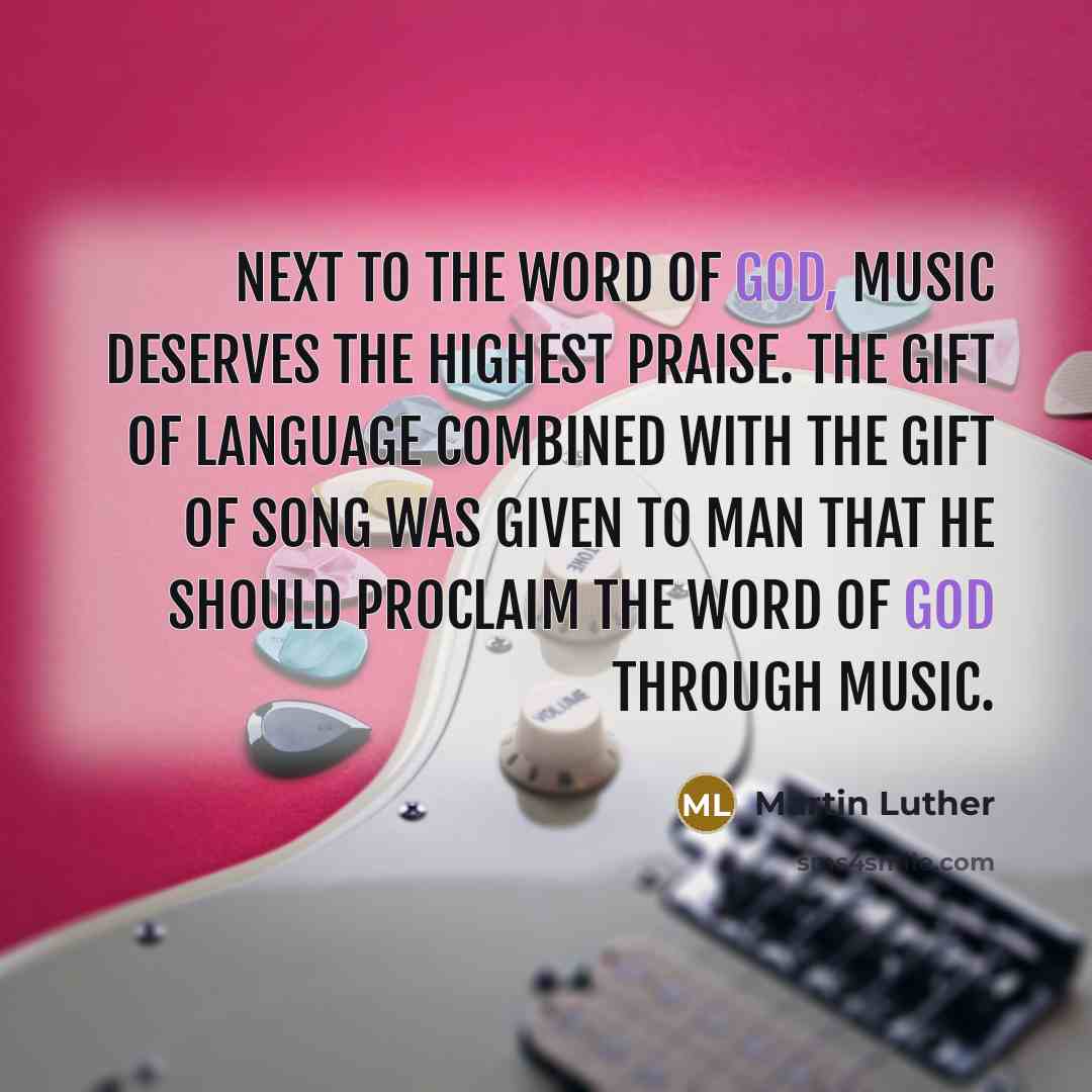“Next to the Word of God, music deserves the highest…” quote by Martin Luther