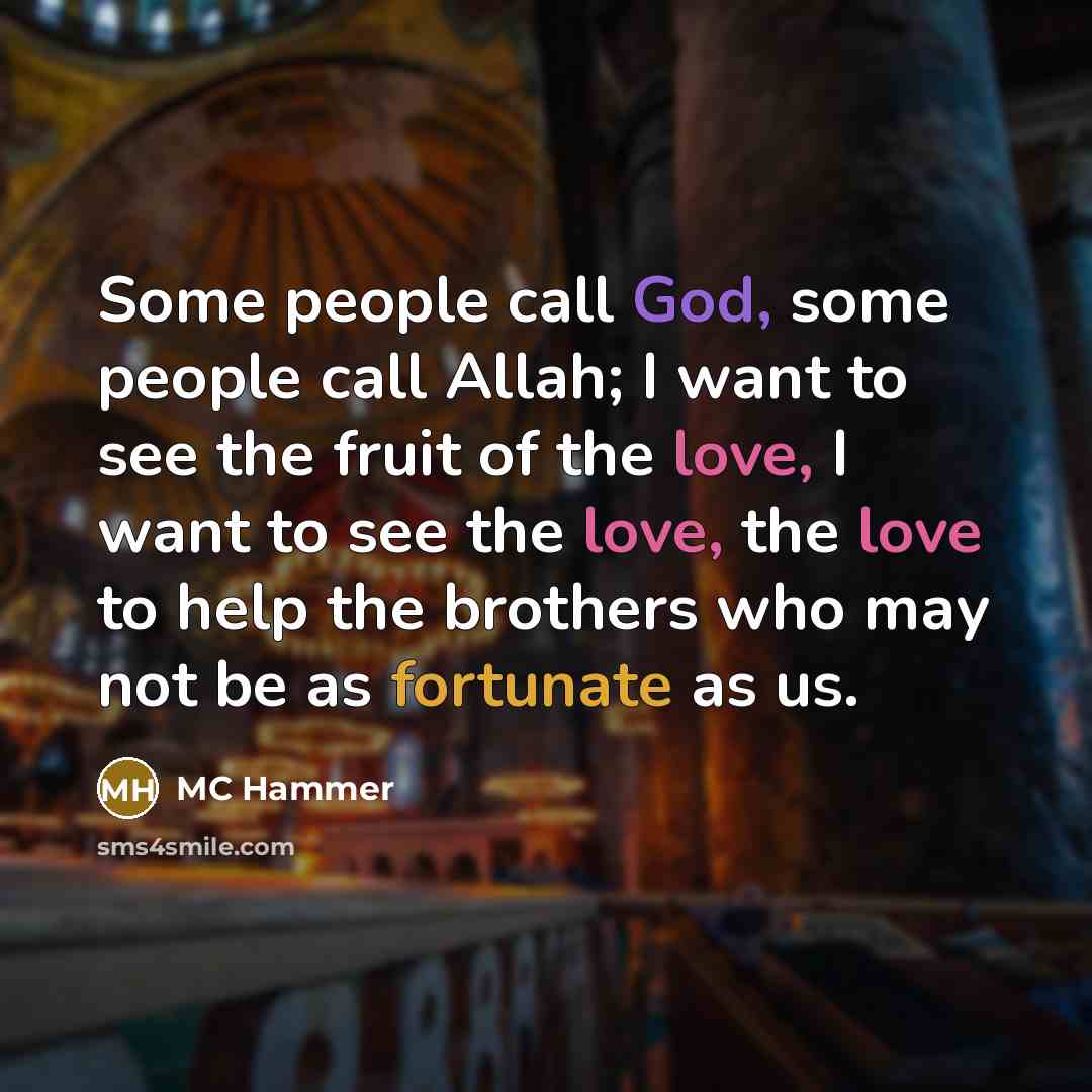 “Some people call God, some people call Allah; I want…” quote by MC Hammer