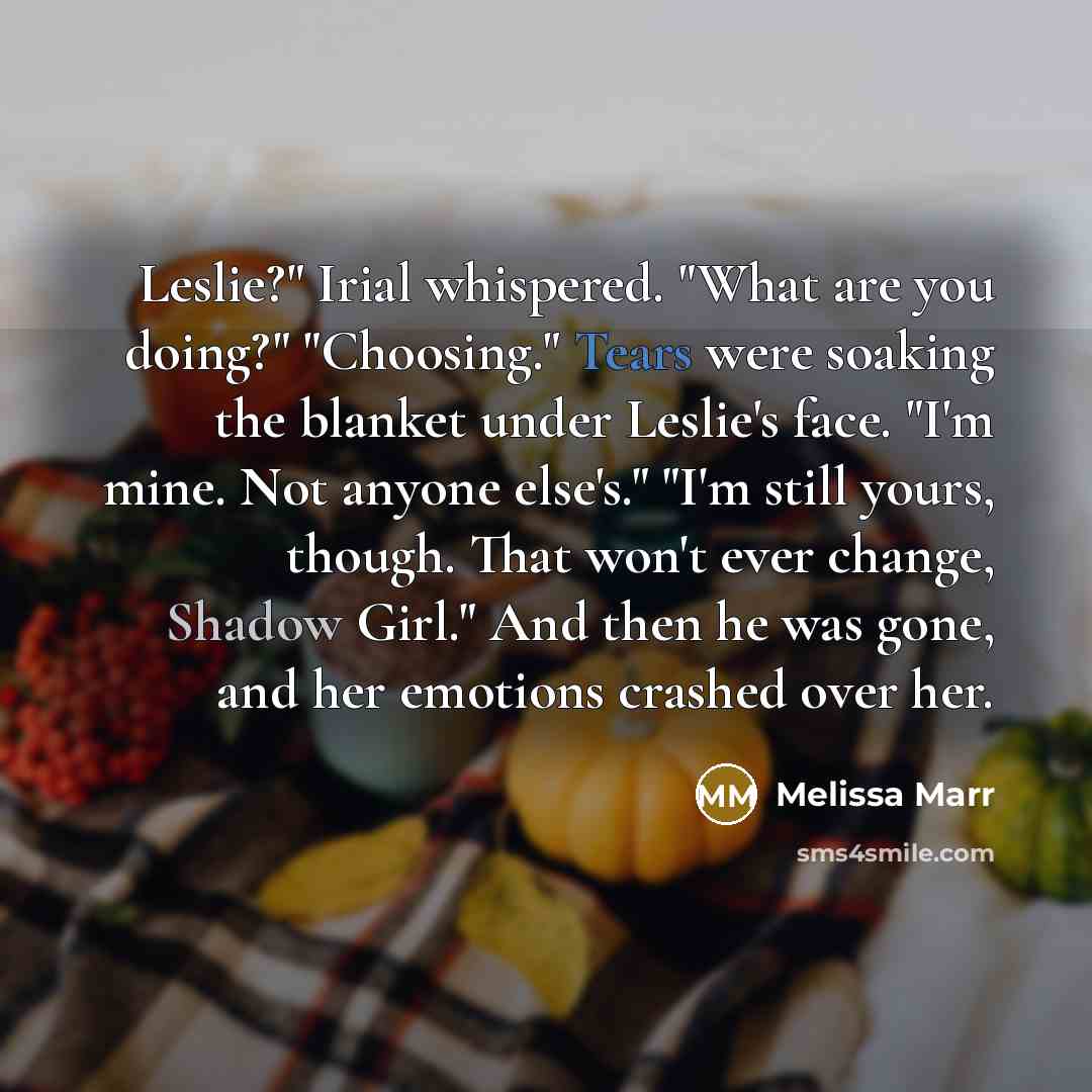 “Leslie?" Irial whispered. "What are you doing?" "Choosing." Tears were…” quote by Melissa Marr