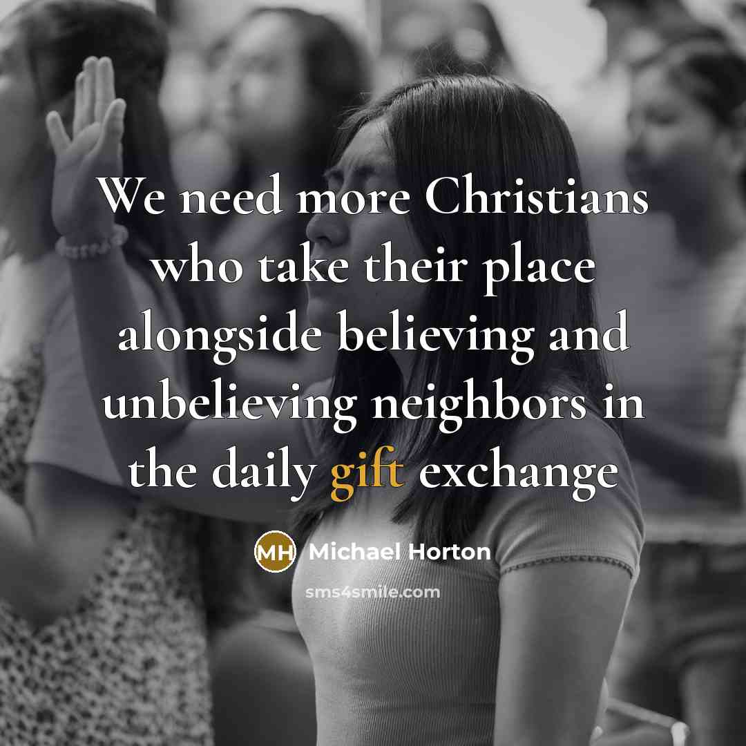 “We need more Christians who take their place alongside believing…” quote by Michael Horton