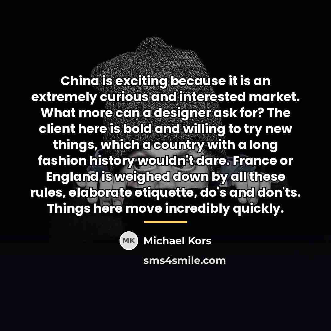 “China is exciting because it is an extremely curious and…” quote by Michael Kors