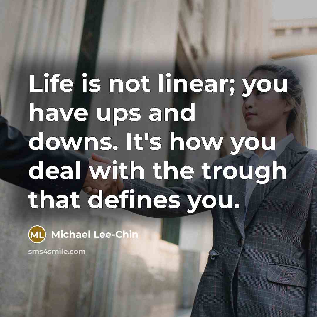 “Life is not linear; you have ups and downs. It's…” quote by Michael Lee-Chin