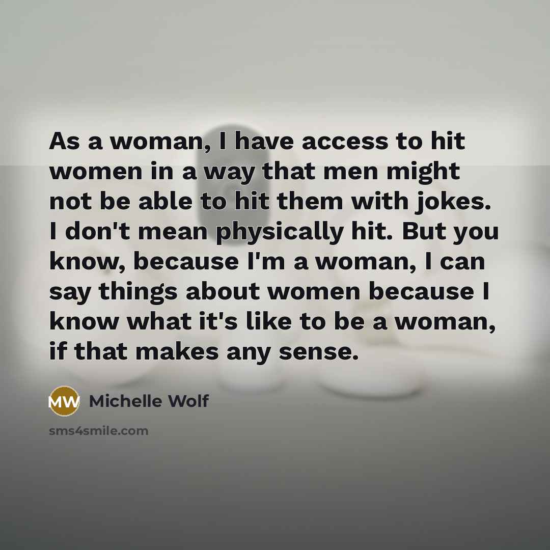 “As a woman, I have access to hit women in…” quote by Michelle Wolf