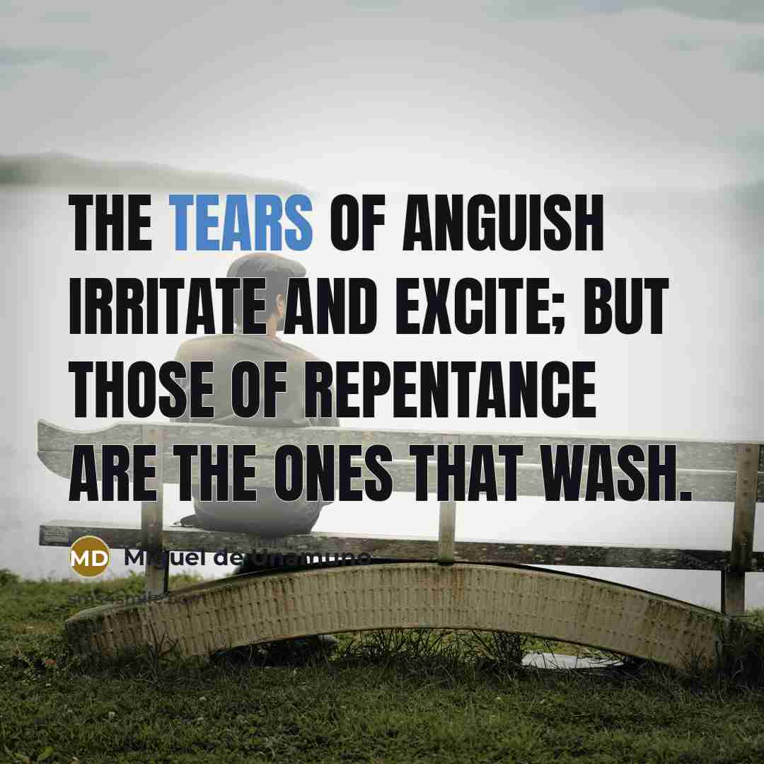 “The tears of anguish irritate and excite; but those of…” quote by Miguel de Unamuno