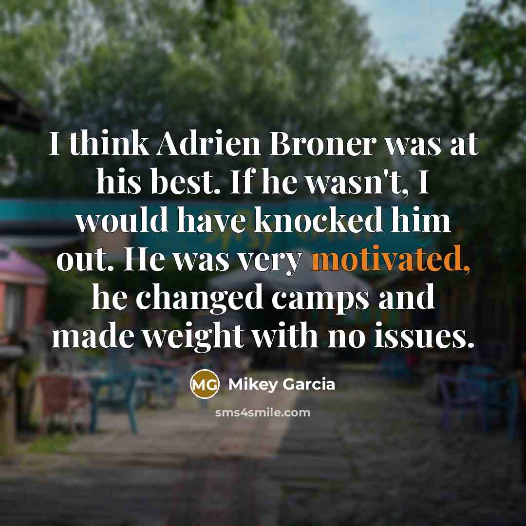 “I think Adrien Broner was at his best. If he…” quote by Mikey Garcia