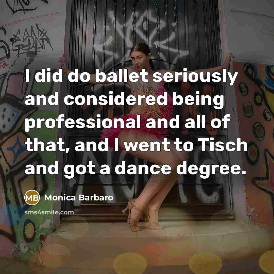 “I did do ballet seriously and considered being professional and…” quote by Monica Barbaro