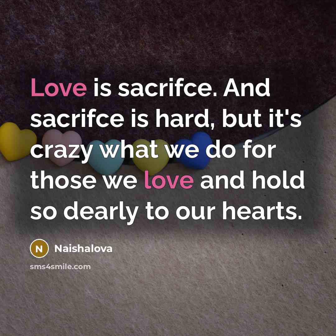 “Love is sacrifce. And sacrifce is hard, but it's crazy…” quote by Naishalova