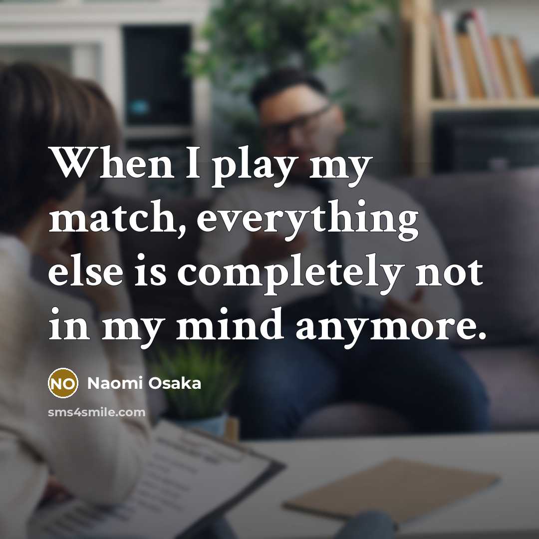 “When I play my match, everything else is completely not…” quote by Naomi Osaka