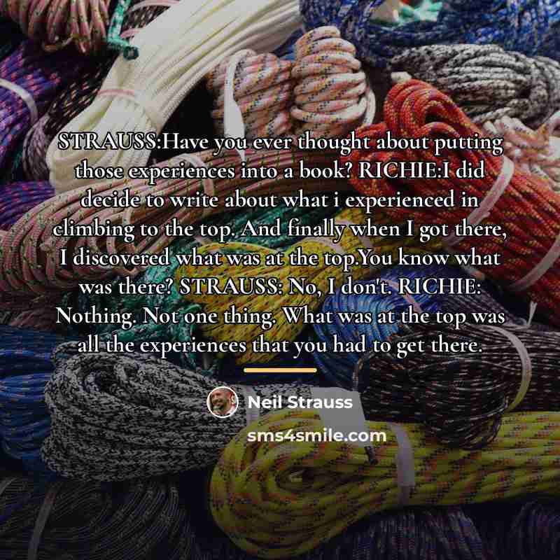 “STRAUSS:Have you ever thought about putting those experiences into a…” quote by Neil Strauss