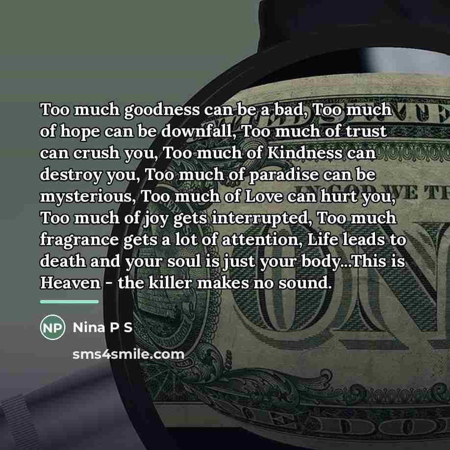 “Too much goodness can be a bad, Too much of…” quote by Nina P S