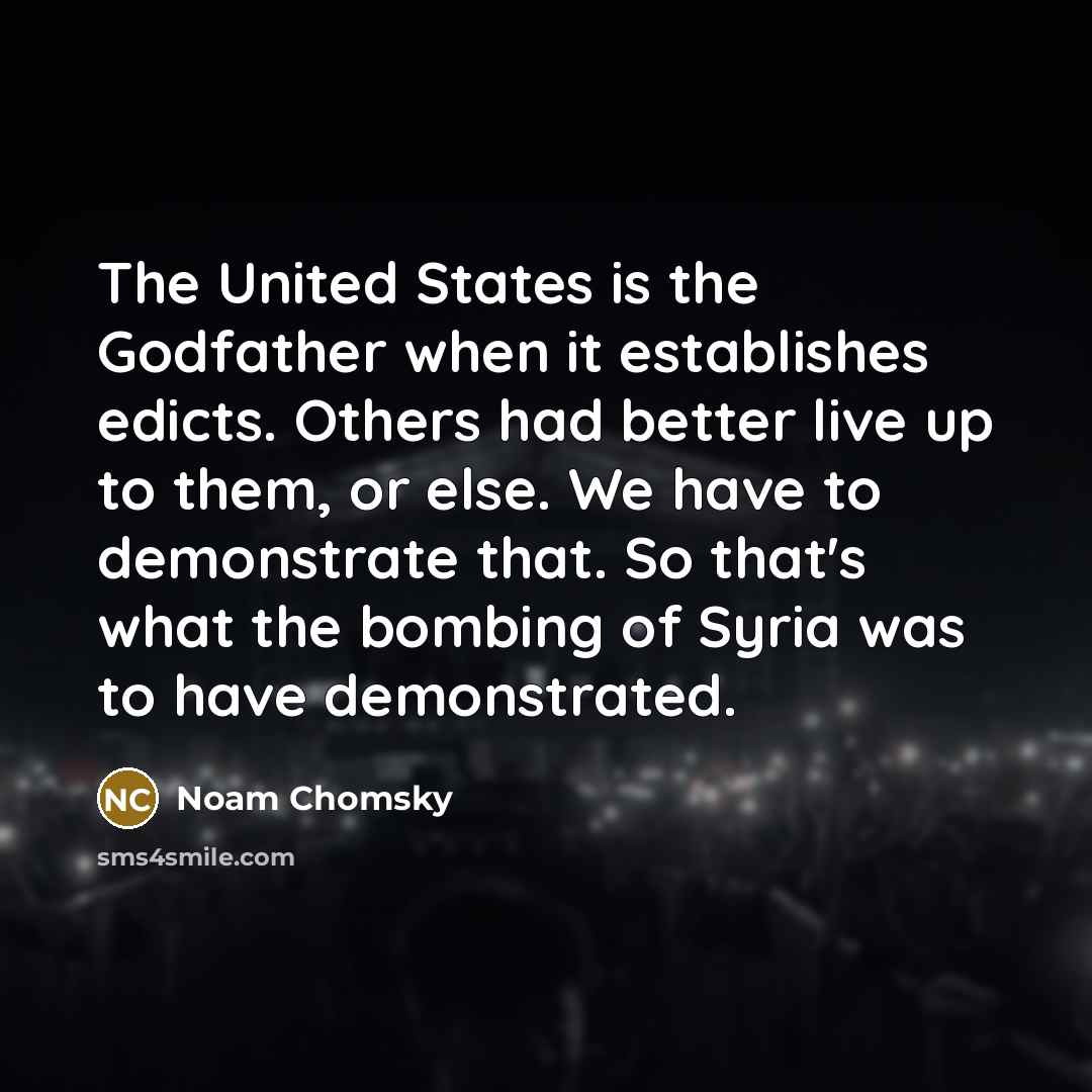 “The United States is the Godfather when it establishes edicts.…” quote by Noam Chomsky