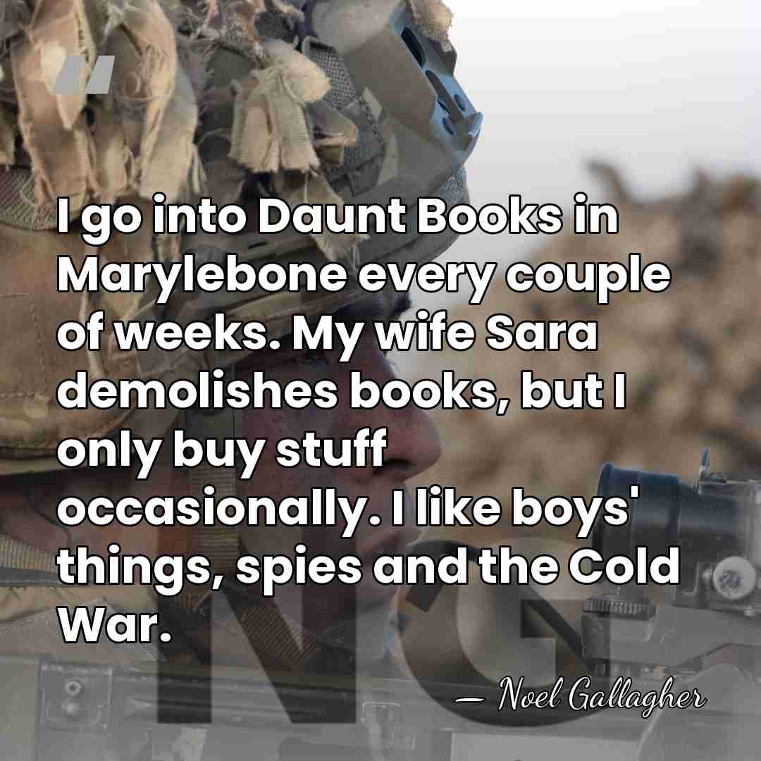 I go into Daunt Books in Marylebone every couple of weeks. My&hellip; - Noel Gallagher