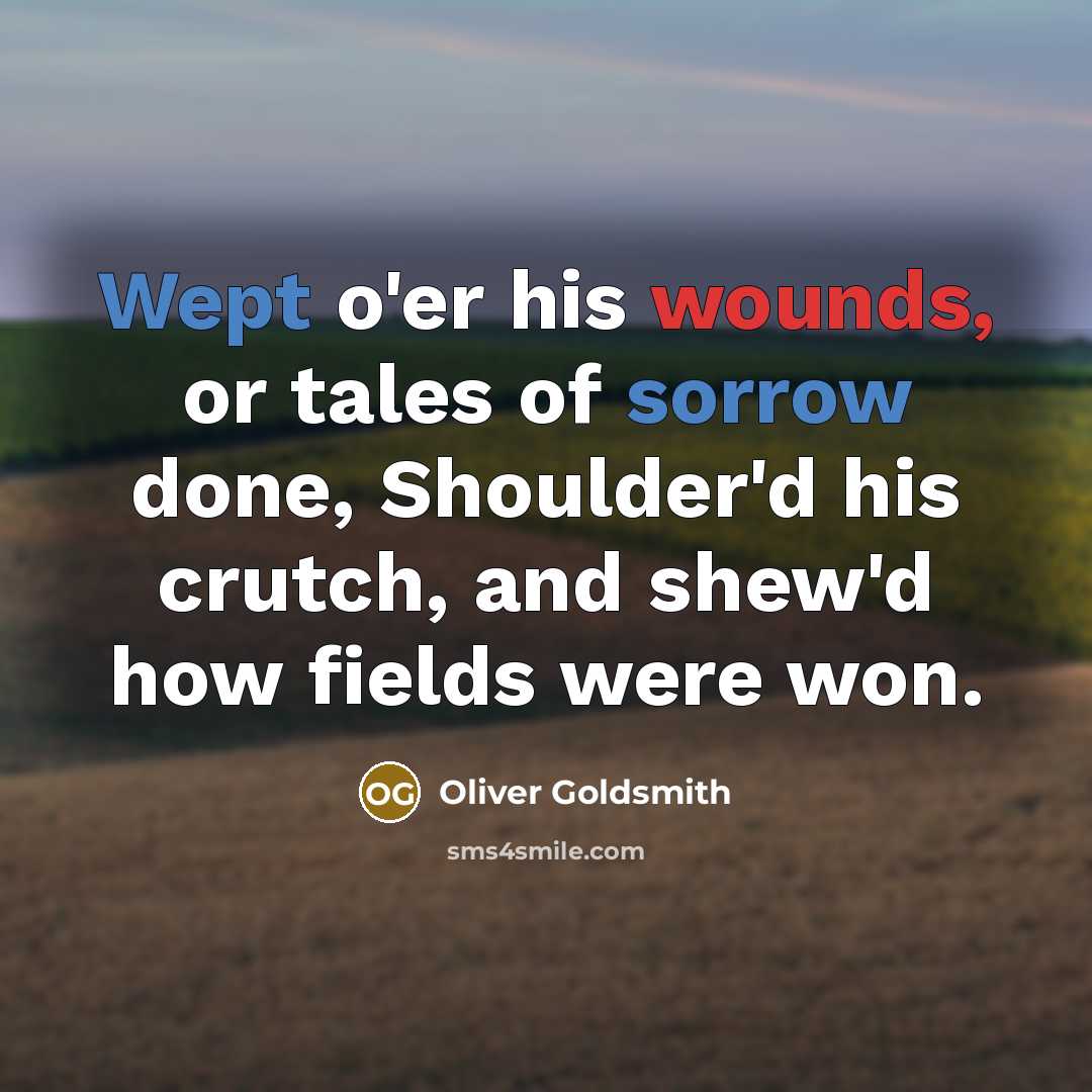 “Wept o'er his wounds, or tales of sorrow done, Shoulder'd…” quote by Oliver Goldsmith