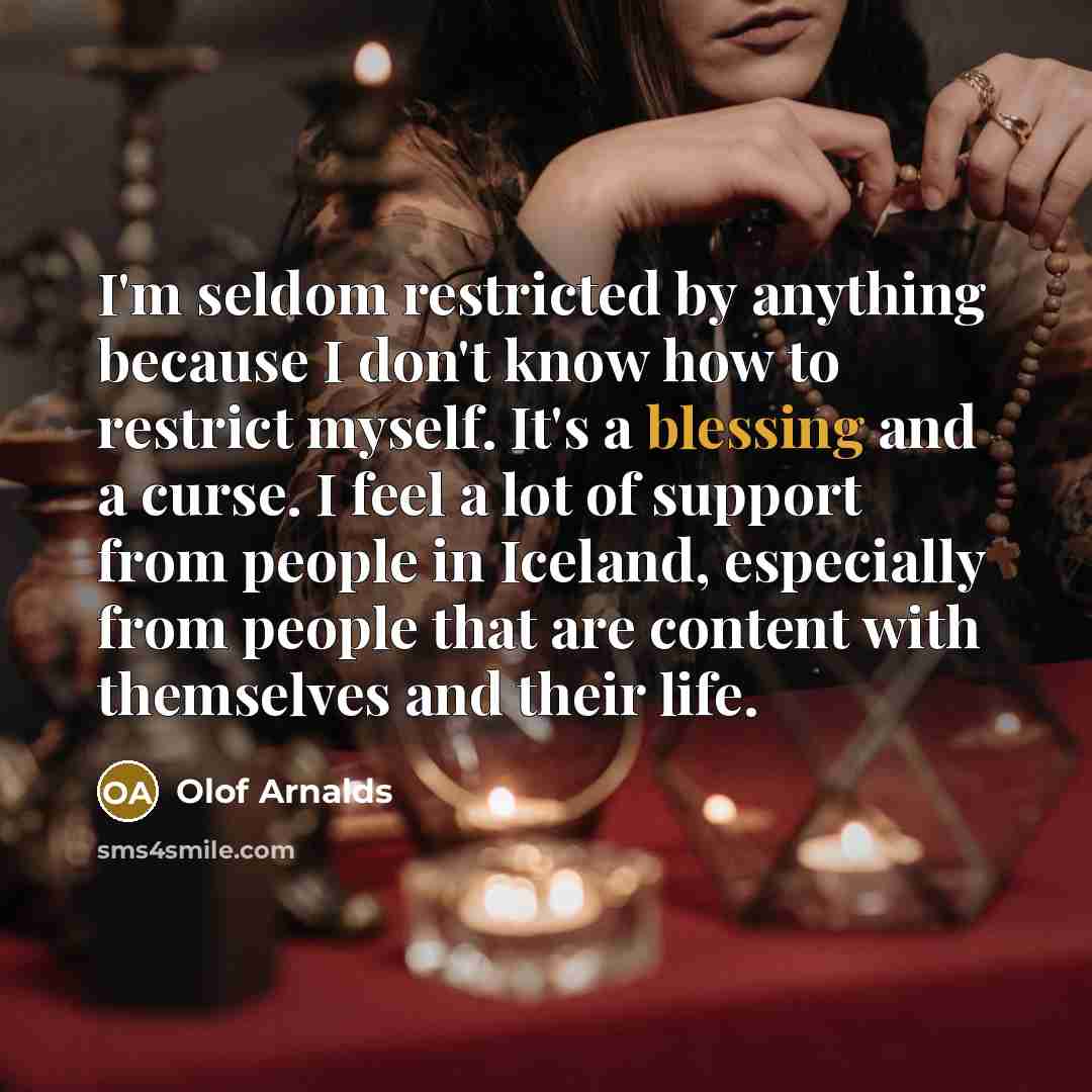 “I'm seldom restricted by anything because I don't know how…” quote by Olof Arnalds