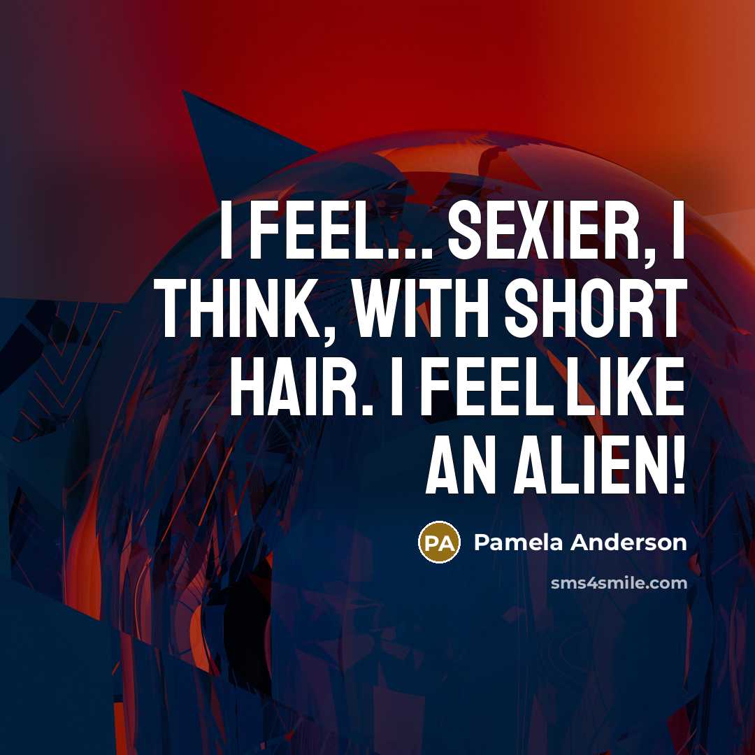 “I feel... sexier, I think, with short hair. I feel…” quote by Pamela Anderson