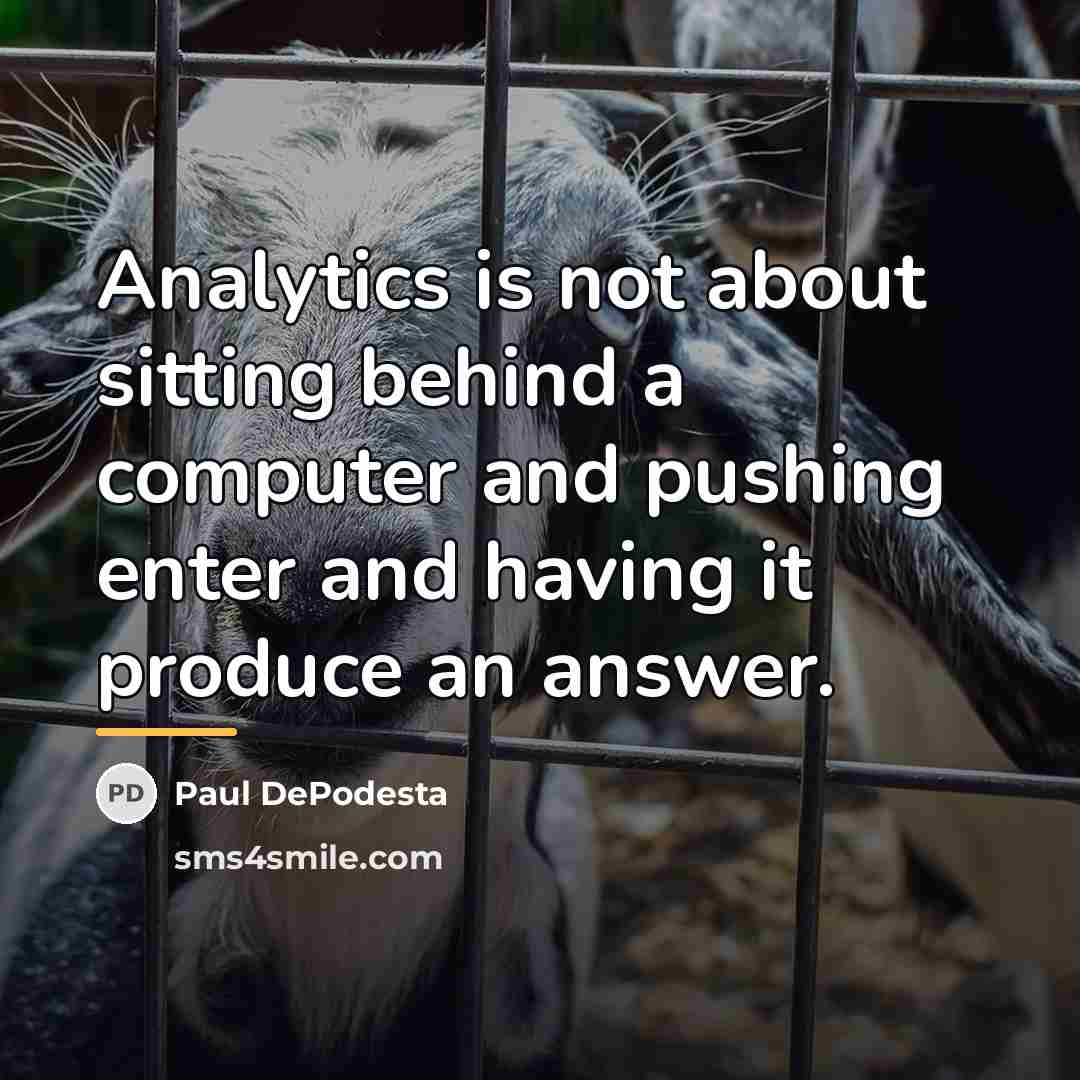 “Analytics is not about sitting behind a computer and pushing…” quote by Paul DePodesta